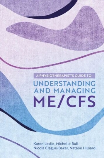 A Physiotherapist'S Guide To Understanding And Managing Me/cfs Av Karen Leslie, Nicola Clague-Baker, Natalie Hilliard, Michelle Bull