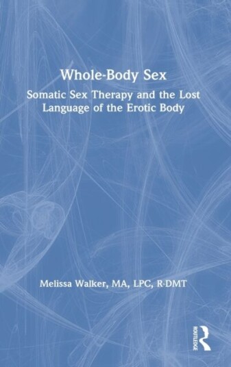 Whole-Body Sex Av Melissa (Somatic Sex & Relationship Therapist) Walker