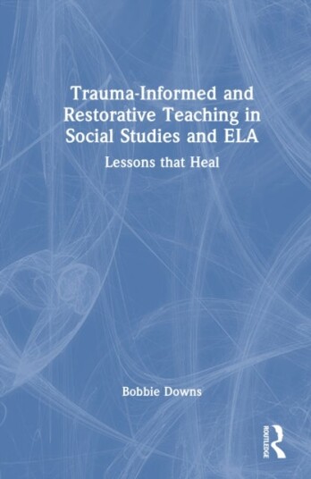 Trauma Informed and Restorative Teaching in Social Studies and ELA