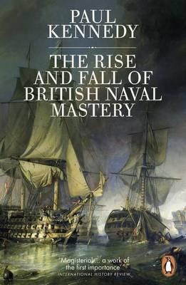 The Rise And Fall of British Naval Mastery The Rise And Fall of British Naval Mastery