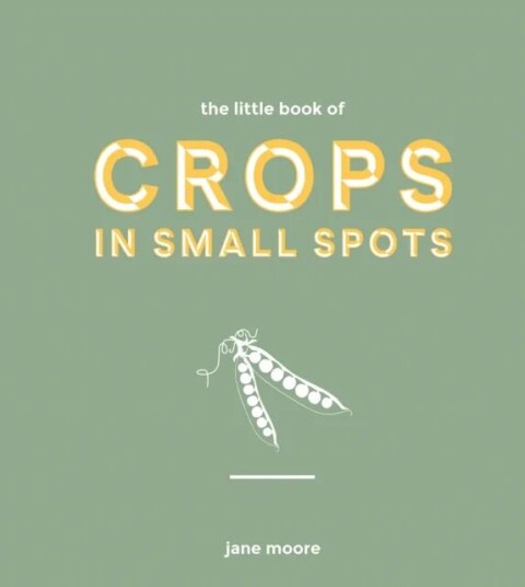 The Little Book Of Crops In Small Spots Av Jane Moore The Little Book Of Crops In Small Spots Av Jane Moore