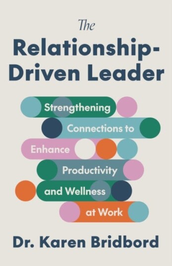 The RelationshipDriven Leader Strengthening Connections to Enhance Productivity and Wellness at Work The RelationshipDriven Leader Strengthening Connections to Enhance Productivity and Wellness at Work