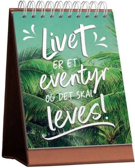 Livet Er Et Eventyr Og Det Skal Leves!