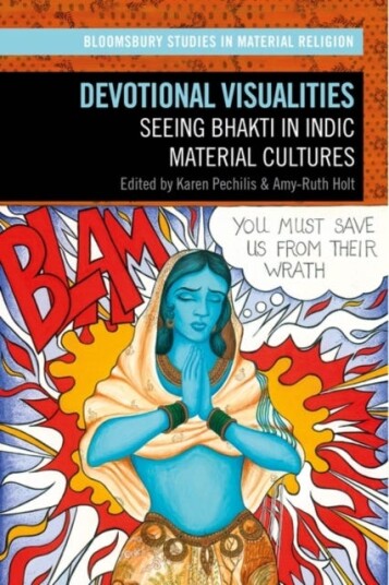Devotional Visualities Seeing Bhakti in Indic Material Cultures