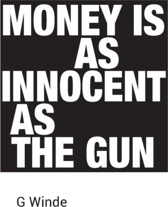 Money is as innocent as the gun
