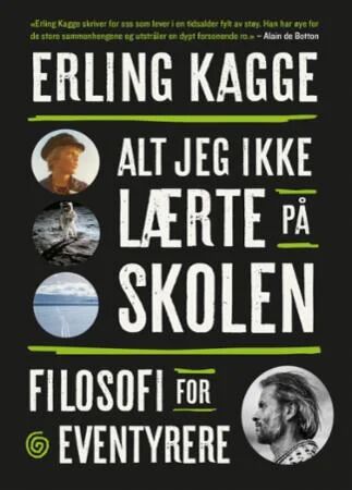 Alt jeg ikke lærte på skolen av Erling Kagge - Filosofi for eventyrere Alt jeg ikke lærte på skolen av Erling Kagge - Filosofi for eventyrere