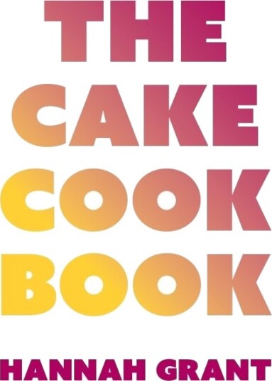 The Cake Cookbook | Hannah Grant | Språk: Dansk