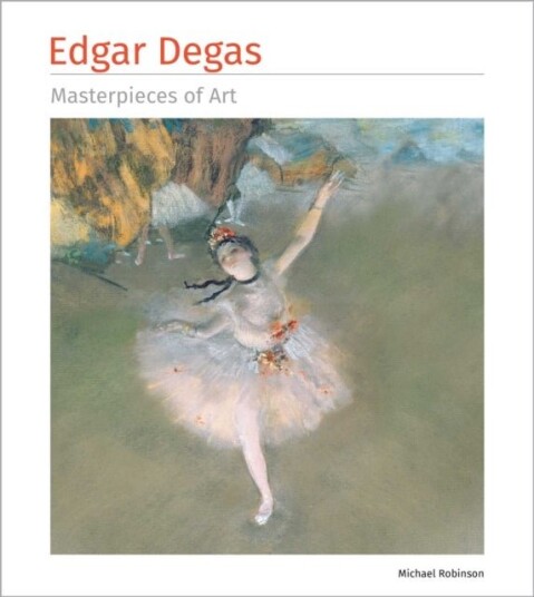 Edgar Degas Masterpieces of Art Edgar Degas Masterpieces of Art