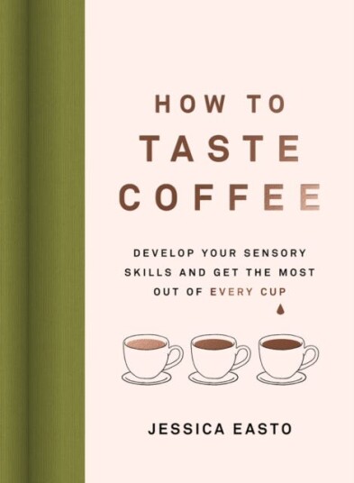 How To Taste Coffee Av Jessica Easto