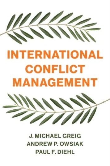 International Conflict Management Av J. Michael Greig, Andrew P. Owsiak, Paul F. (Henning Larsen Professor Of Political Science University Of Illinois