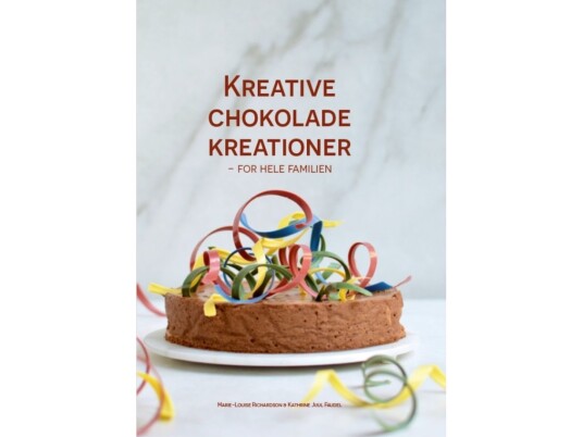Kreative Chokolade Kreationer | Marie-Louise Richardson Og Kathrine Juul Faudel | Språk: Dansk