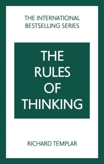 The Rules Of Thinking: A Personal Code To Think Yourself Smarter, Wiser And Happier Av Richard Templar