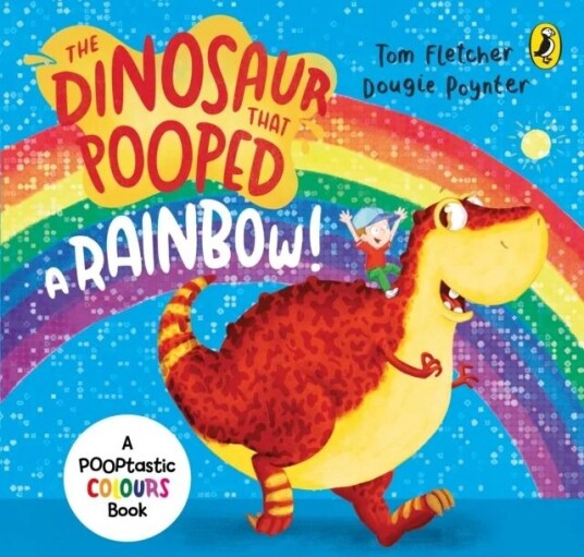 The Dinosaur That Pooped A Rainbow! Av Tom Fletcher, Dougie Poynter The Dinosaur That Pooped A Rainbow! Av Tom Fletcher, Dougie Poynter
