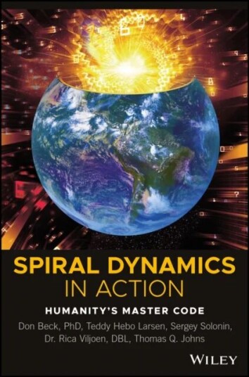 Spiral Dynamics In Action Av Prof. Don Edward (Directors Of The National Values Center Texas) Beck, Teddy Hebo Larsen, Sergey Solonin, Dr. Rica Viljoe