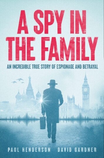 A Spy In The Family An Incredible True Story of Espionage and Betrayal