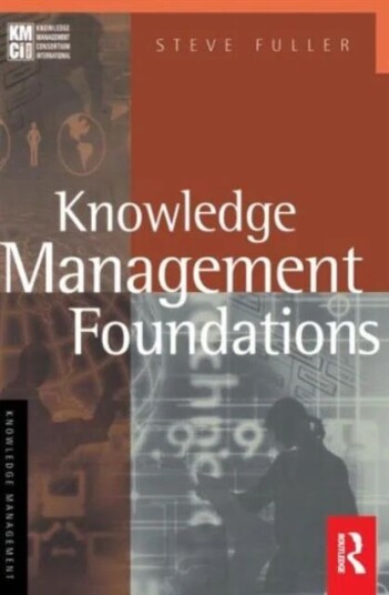 Knowledge Management Foundations Av Steve Fuller