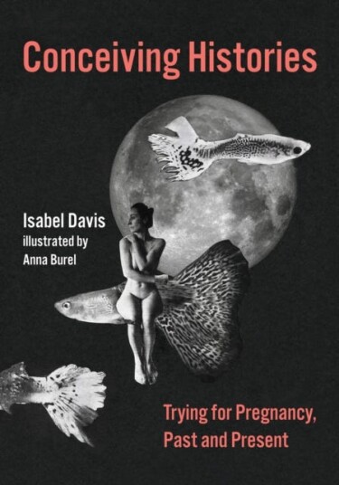 Conceiving Histories Trying for Pregnancy, Past and Present Conceiving Histories Trying for Pregnancy, Past and Present