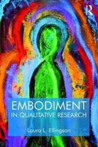 Ellingson Laura L. Embodiment in Qualitative Research