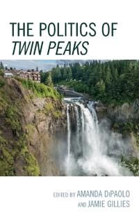 DiPaolo, Amanda The Politics of Twin Peaks (1498578373)