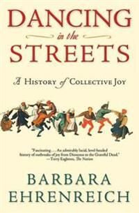Ehrenreich Barbara Dancing in the Streets: A History of Collective Joy Ehrenreich Barbara Dancing in the Streets: A History of Collective Joy
