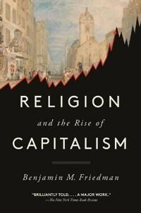 Religion And The Rise Of Capitalism Av Benjamin M. Friedman Religion And The Rise Of Capitalism Av Benjamin M. Friedman
