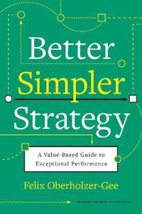 Better, Simpler Strategy Av Felix Oberholzer-Gee
