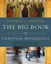 The Big Book Of Christian Apologetics ¿ An A To Z Guide Av Norman L. Geisler The Big Book Of Christian Apologetics ¿ An A To Z Guide Av Norman L. Geisler