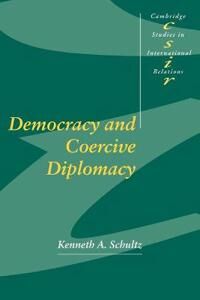 Schultz Kenneth A. Democracy and Coercive Diplomacy