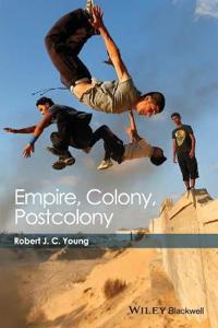 Empire, Colony, Postcolony Av Robert J. C. (New York University Usa) Young