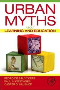 Urban Myths About Learning And Education Av Pedro (Antwerp University Antwerpen Belgium) De Bruyckere, Paul A. (Welten Institute Open University Of Th