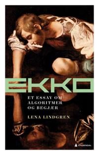 Ekko: Algoritmer og Begjær - Roman fra Gyldendal Norsk Forlag