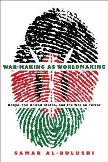 WarMaking as Worldmaking Kenya, the United States, and the War on Terror WarMaking as Worldmaking Kenya, the United States, and the War on Terror