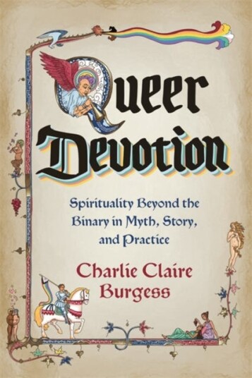 Queer Devotion Spirituality Beyond the Binary in Myth, Story and Practice Queer Devotion Spirituality Beyond the Binary in Myth, Story and Practice