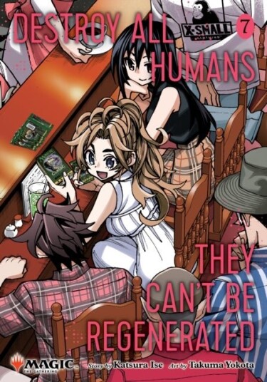 Destroy All Humans. They Can't Be Regenerated. A Magic: The Gathering Manga Vol. 7