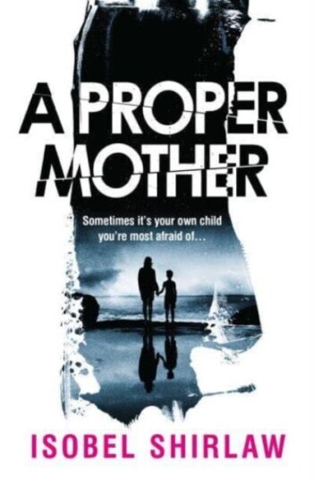 A Proper Mother  'Scarily good.' Guardian, Crime and thrillers of the month