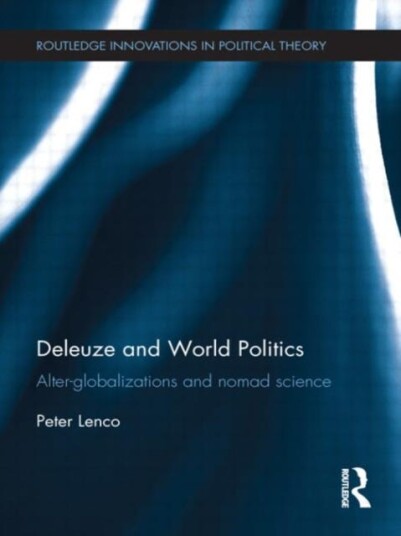 Deleuze and World Politics AlterGlobalizations and Nomad Science