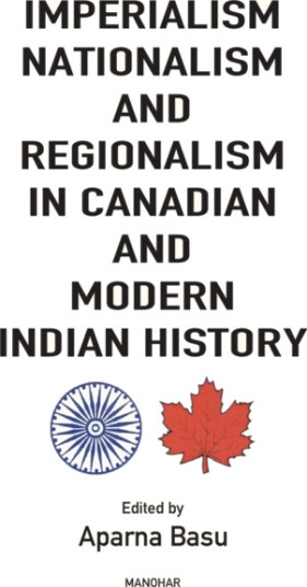 Imperialism, Nationalism and Regionalism in Canadian and Modern Indian History