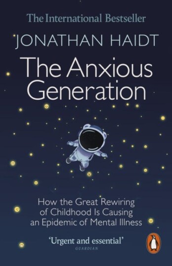 The Anxious Generation How the Great Rewiring of Childhood Is Causing an Epidemic of Mental Illness The Anxious Generation How the Great Rewiring of Childhood Is Causing an Epidemic of Mental Illness