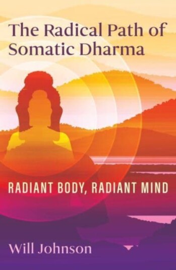 The Radical Path of Somatic Dharma Radiant Body, Radiant Mind
