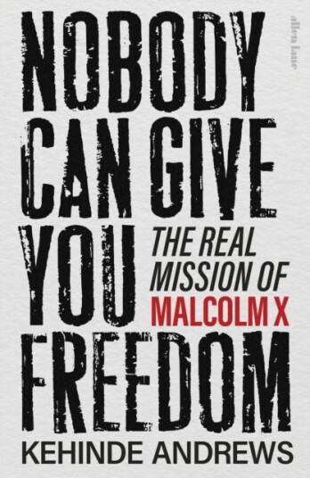 Nobody Can Give You Freedom The Real Mission of Malcolm X Nobody Can Give You Freedom The Real Mission of Malcolm X