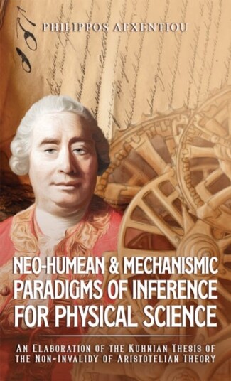 NeoHumean & Mechanismic Paradigms of Inference for Physical Science An Elaboration of the Kuhnian Thesis of the NonInvalidy of Aristotelian Theory