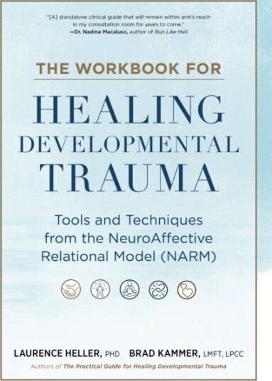 The Workbook for Healing Developmental Trauma