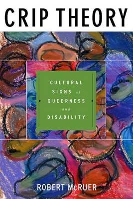 Crip Theory Cultural Signs of Queerness and Disability Crip Theory Cultural Signs of Queerness and Disability