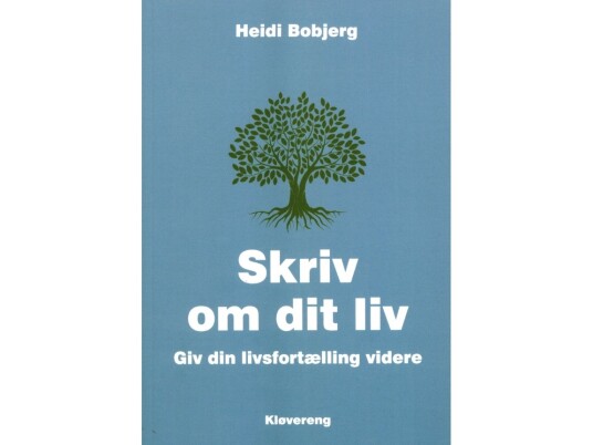 Skriv Om Dit Liv - Giv Din Livsfortælling Videre. | Heidi Bobjerg | Språk: Dansk