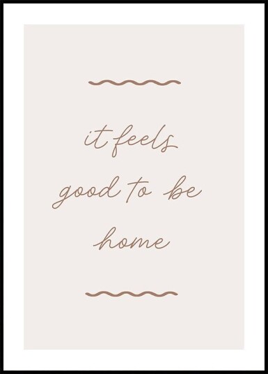 Good To Be Home Plakat Plakat / 30x40cm