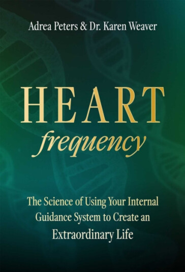 Heart Frequency The Science of Using Your Internal Guidance System to Create an Extraordinary Life Heart Frequency The Science of Using Your Internal Guidance System to Create an Extraordinary Life