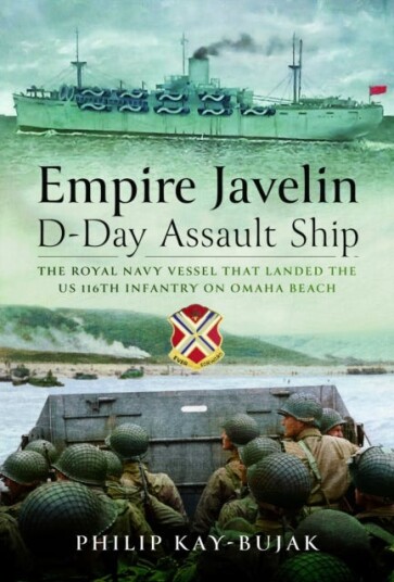 Empire Javelin, DDay Assault Ship The Royal Navy vessel that landed the US 116th Infantry on Omaha Beach