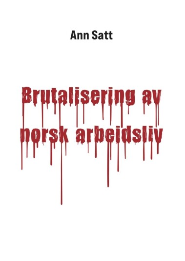 Brutalisering Av Norsk Arbeidsliv Av An Satt