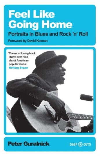 Feel Like Going Home Portraits in Blues and Rock'n'Roll
