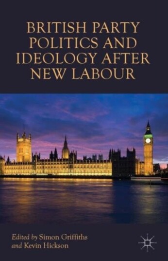 British Party Politics and Ideology after New Labour British Party Politics and Ideology after New Labour